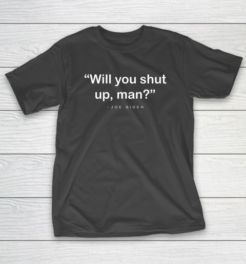 Will You Shut Up Man Joe Biden Harris T-Shirt