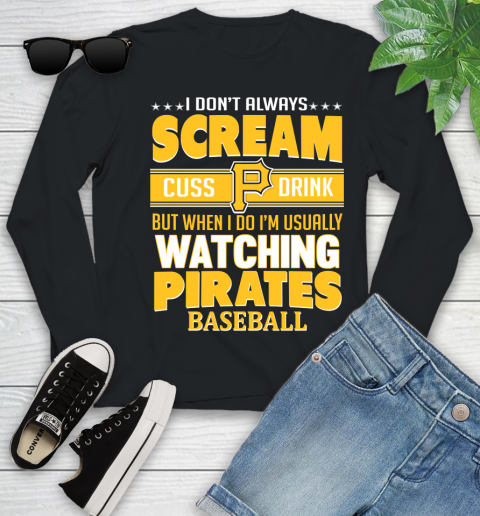 Pittsburgh Pirates MLB I Scream Cuss Drink When I'm Watching My Team Youth Long Sleeve
