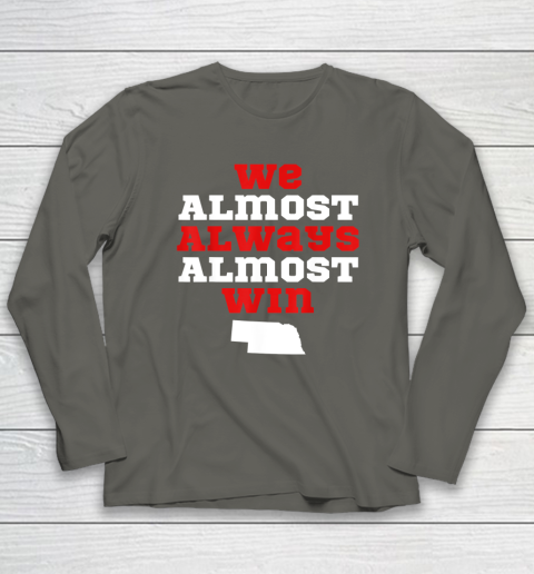 We Almost Always Almost Win Funny Nebraska Football Fans Long Sleeve T-Shirt 4