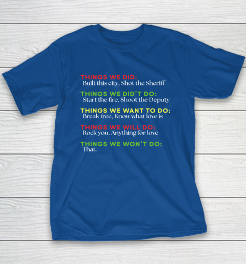 Things We Did Built This City Shot The Sheriff Start Funny Youth T-Shirt 6