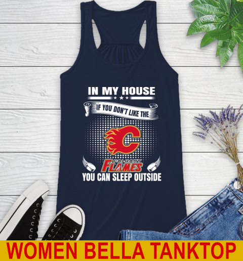 Calgary Flames NHL Hockey In My House If You Don't Like The Flames You Can Sleep Outside Shirt Racerback Tank 9