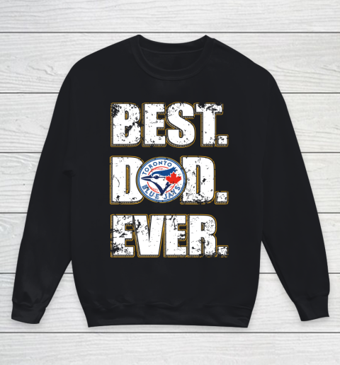MLB Toronto Blue Jays Baseball Best Dad Ever Family Shirt Youth Sweatshirt