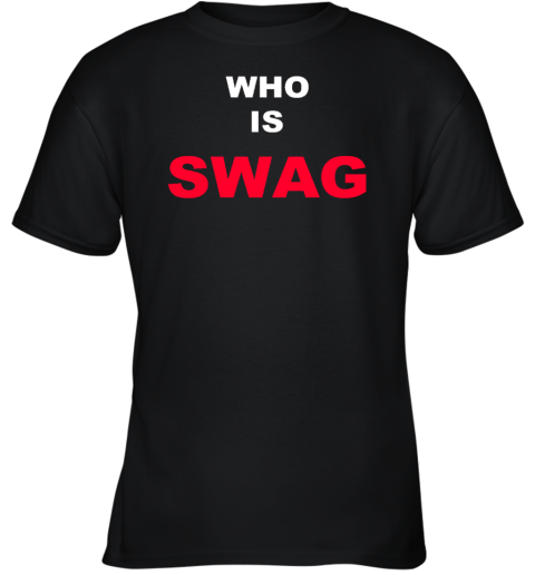 Who Is Swag Youth T-Shirt