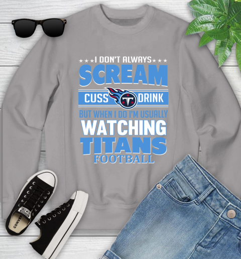 Tennessee Titans NFL Football I Scream Cuss Drink When I'm Watching My Team Youth Sweatshirt 3