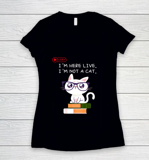 I m Here Live I m Not A Cat Shirt I m here live Cat Lawyer Women's V-Neck T-Shirt