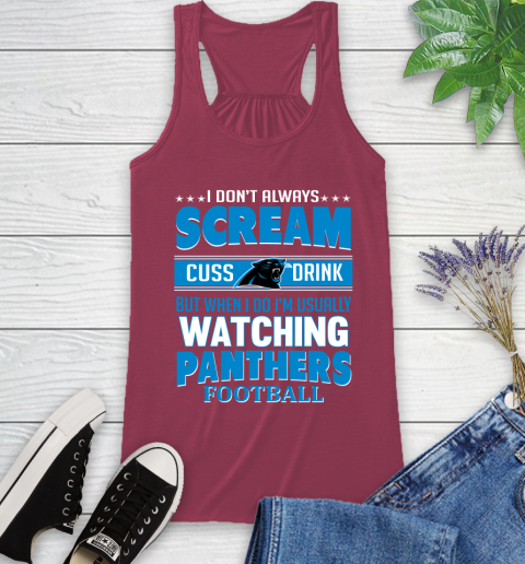 Carolina Panthers NFL Football I Scream Cuss Drink When I'm Watching My Team Racerback Tank 7