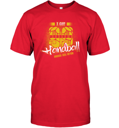 I Got 99 Problems Handball Solves All Of'em T-Shirt 6 I Got 99 Problems Handball Solves All Of'em T-Shirt - Image 6