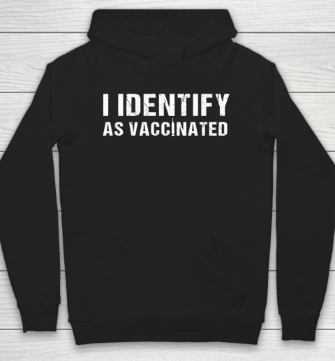 I Identify As Vaccinated Funny Vaccine 2021 Hoodie