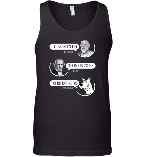 Non Aesthetic Things To Be Is To Do Socrates To Do Is To Be Kant Do Be Do Be Do Doo Tank Top