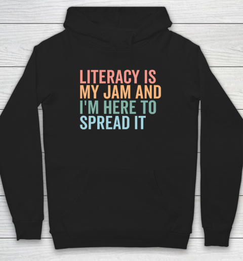 Literacy Is My Jam And I'm Here To Spread Literacy Teacher Hoodie