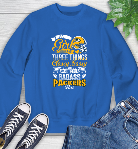 Green Bay Packers NFL Football A Girl Should Be Three Things Classy Sassy And A Be Badass Fan Sweatshirt 9