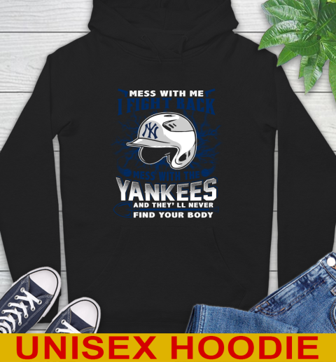 MLB Baseball New York Yankees Mess With Me I Fight Back Mess With My Team And They'll Never Find Your Body Shirt Hoodie