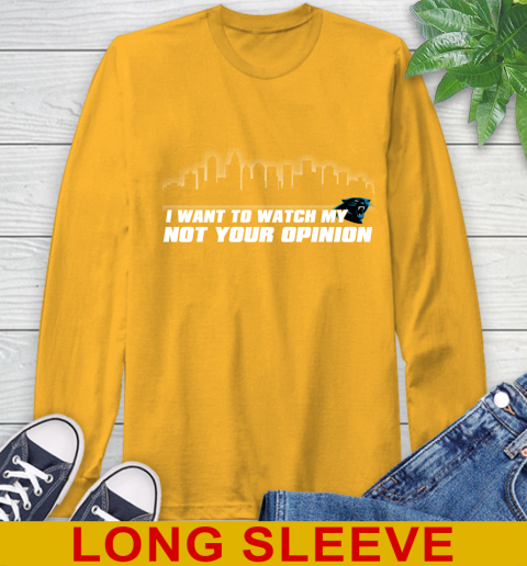 Carolina Panthers NFL I Want To Watch My Team Not Your Opinion Long Sleeve T-Shirt 2