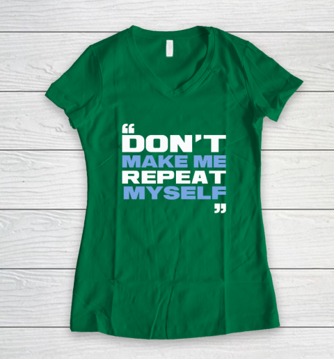 Topher Field Dont Make Me Repeat Myself Women's V-Neck T-Shirt 3