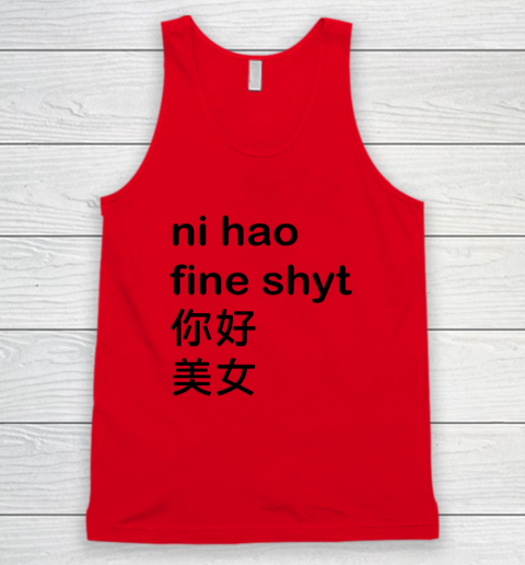 Ni Hao Fine Shyt Tank Top 3