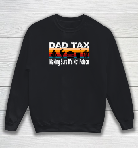 Dad Tax Making Sure It's Not Poison Funny Father's Day Sweatshirt