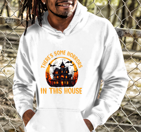 There's Some Horrors in This House shirt Hoodie