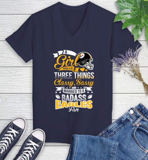 Pittsburgh Steelers NFL Football A Girl Should Be Three Things Classy Sassy And A Be Badass Fan Women's V-Neck T-Shirt 12