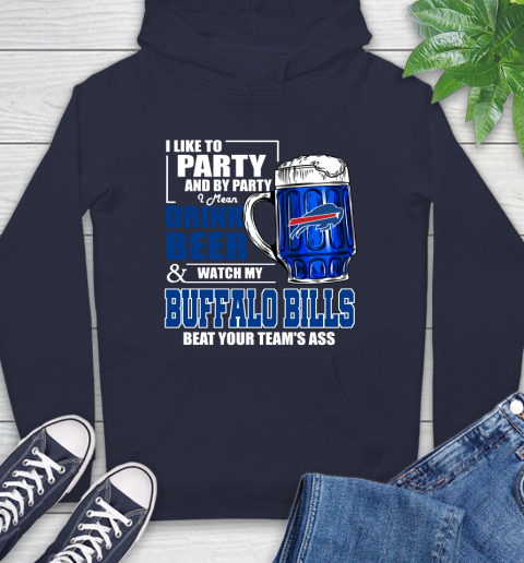 NFL I Like To Party And By Party I Mean Drink Beer and Watch My Buffalo Bills Beat Your Team's Ass Football Hoodie 3
