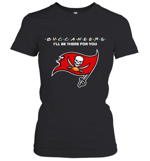 I'll Be There For You Tampa Bay Buccaneers Friends Movie NFL Women's T-Shirt