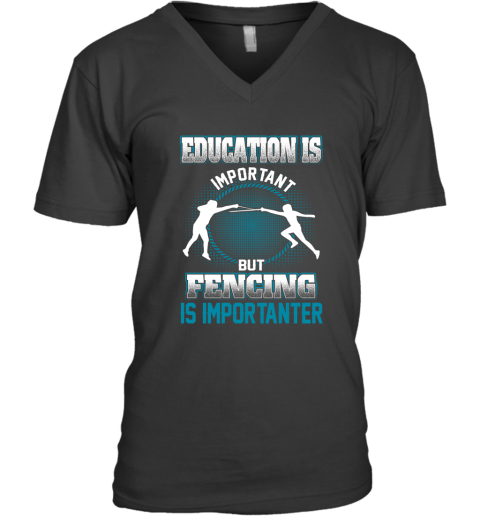 Education Is Important But Fencing Is Importanter V-Neck T-Shirt