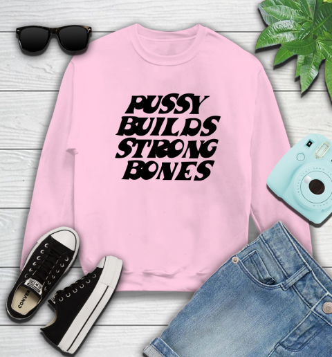 Pussy builds strong bones shirt 30