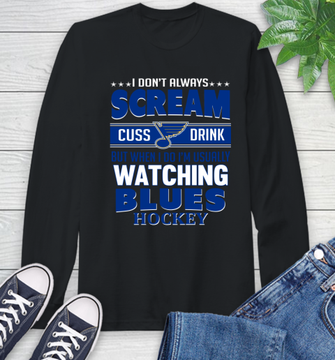St.Louis Blues NHL Hockey I Scream Cuss Drink When I'm Watching My Team Long Sleeve T-Shirt