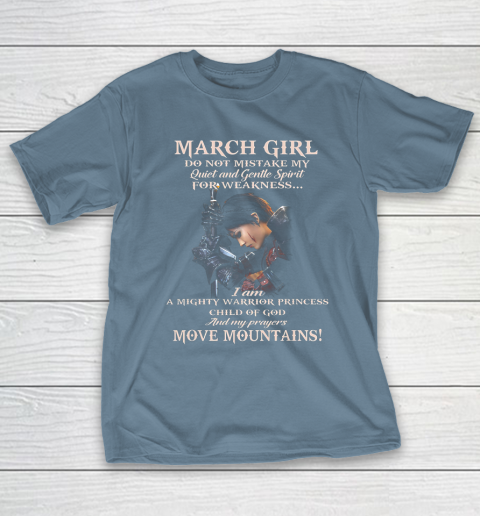 March Girl Do Not Mistake My Quiet And Gentle Spirit T-Shirt 6