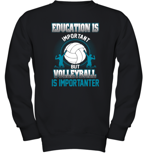 Education Is Important But Volleyball Is Importanter Youth Sweatshirt