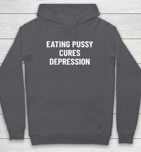 Eating Pussy Cures Depression Hoodie 4