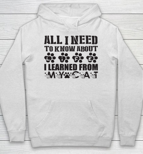 All I Need To Know About Life I Learned From My Cat  cat lover Hoodie