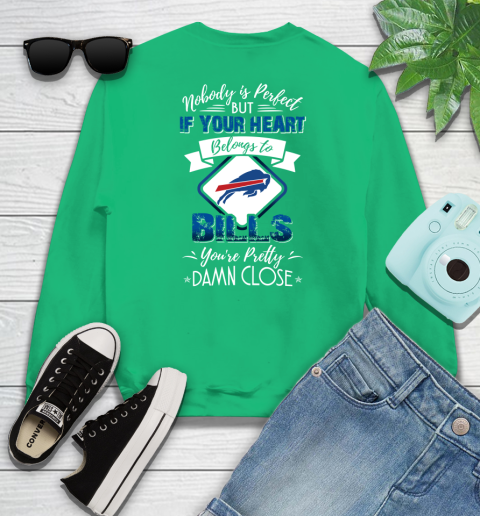 NFL Football Buffalo Bills Nobody Is Perfect But If Your Heart Belongs To Bills You're Pretty Damn Close Shirt Sweatshirt 7