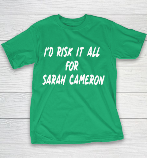 I'd Risk It All For Sarah Cameron Youth T-Shirt 3