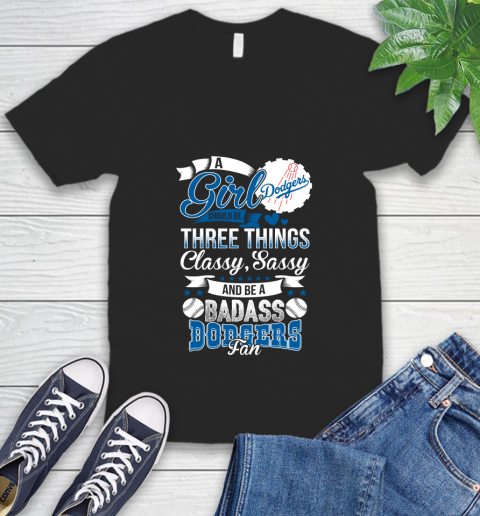 Los Angeles Dodgers MLB Baseball A Girl Should Be Three Things Classy Sassy And A Be Badass Fan V-Neck T-Shirt