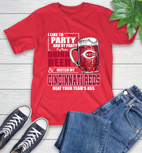 MLB I Like To Party And By Party I Mean Drink Beer And Watch My Cincinnati Reds Beat Your Team's Ass Baseball T-Shirt 11