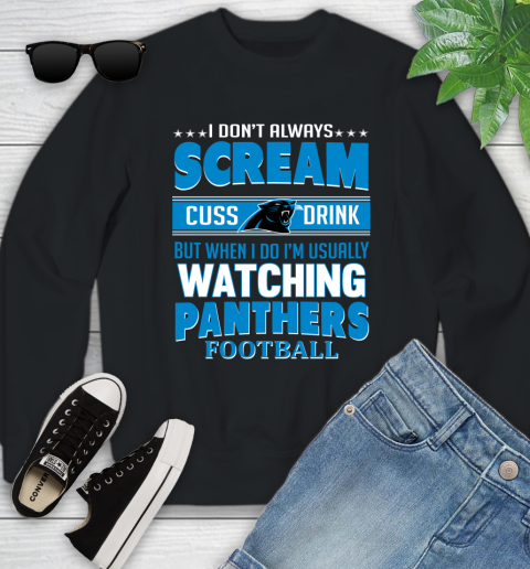 Carolina Panthers NFL Football I Scream Cuss Drink When I'm Watching My Team Youth Sweatshirt