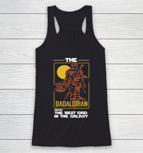 The Dadalorian The Best Dad In The Galaxy Funny Father's Day Gift Racerback Tank