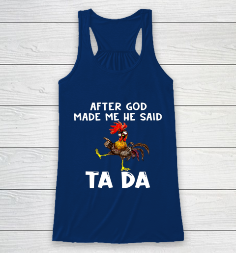 Funny Cute Chicken After God Made Me He Said Tada Racerback Tank 6