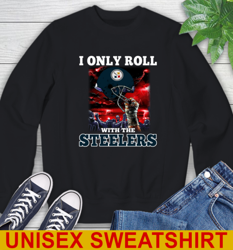 Pittsburgh Steelers NFL Football I Only Roll With My Team Sports Sweatshirt