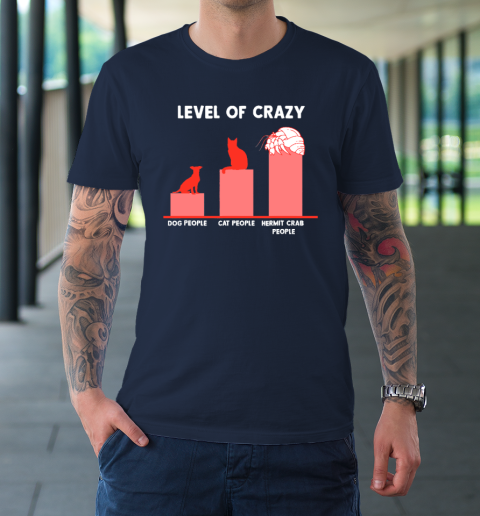Level Of Crazy Dog People Cat People Hermit Crab People T-Shirt 2