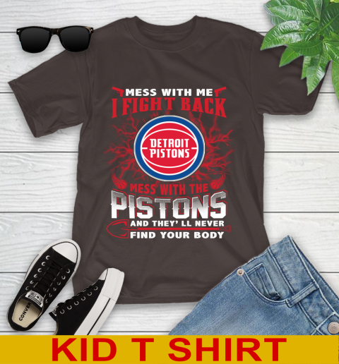 NBA Basketball Detroit Pistons Mess With Me I Fight Back Mess With My Team And They'll Never Find Your Body Shirt Youth T-Shirt 6