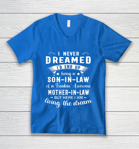 Son In Law Shirt  I Never Dreamed I D End Up Being Son In Law V-Neck T-Shirt 5