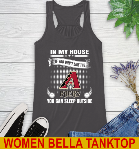 Arizona Diamondbacks MLB Baseball In My House If You Don't Like The Backs You Can Sleep Outside Shirt Racerback Tank 10