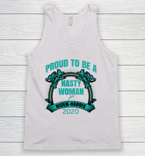 Proud To Be A Nasty Woman for Biden  Harris Feminism Rights Tank Top