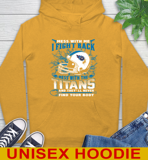 NFL Football Tennessee Titans Mess With Me I Fight Back Mess With My Team And They'll Never Find Your Body Shirt Hoodie 2