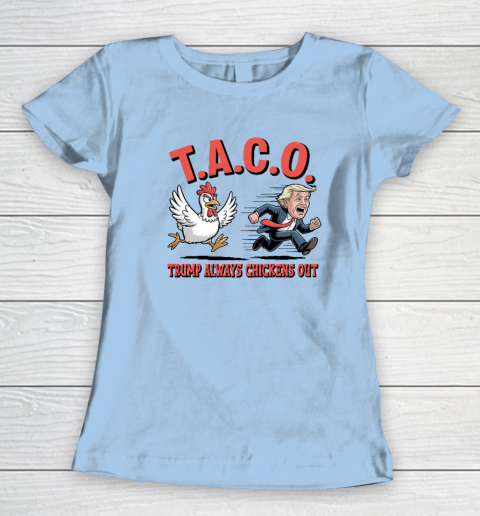 Political Trending TACO Trump Always Chickens Out Funny Women's T-Shirt 4