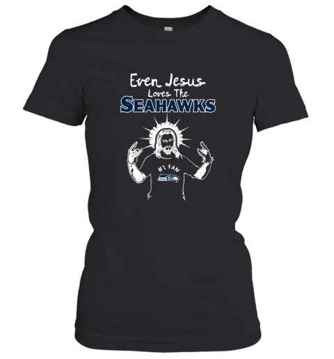 Even Jesus Loves The Seahawks #1 Fan Seattle Seahawks Women's T-Shirt