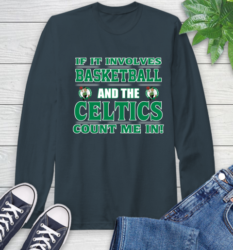 NBA If It Involves Basketball And Boston Celtics Count Me In Sports Long Sleeve T-Shirt 8