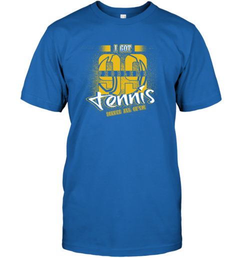 I Got 99 Problems TENNIS Solves All Of'em T-Shirt 5 I Got 99 Problems TENNIS Solves All Of'em T-Shirt - Image 5