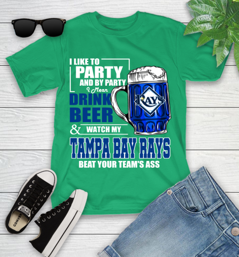 MLB I Like To Party And By Party I Mean Drink Beer And Watch My Tampa Bay Rays Beat Your Team's Ass Baseball Youth T-Shirt 8